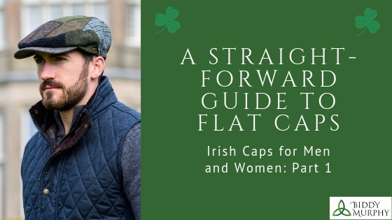 Irish Caps for Men and Women: A Straight-Forward Guide to Flat Caps